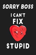 Sorry Boss, I Can't Fix Stupid Journal BLANK + DOT GRID Pages Notebook for Journaling Drawing Sketching Doodling Planning - Funny Heart Design