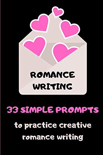 Romance Writing 33 Simple Prompts To Practice Creative Romance Writing