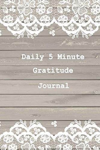 Daily 5 Minute Gratitude Journal 120 Pages for Daily Gratitude - Gratitude Journal for Women - Inspirational Journal for Women - Practicing Gratitude