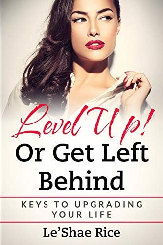 Level Up! Or Get Left Behind Keys to Upgrading Your Life