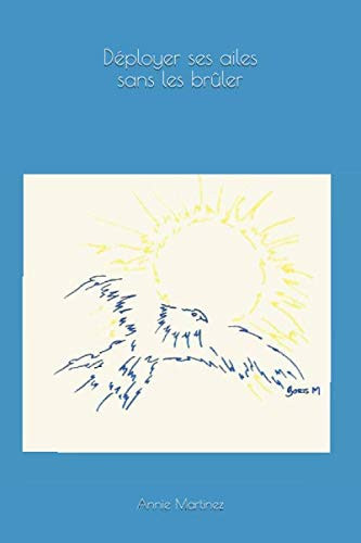 Déployer ses ailes sans les brûler (French Edition)