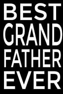 Best Grand Father Ever Notebook Gift for Grandpa with Funny Quote: Notebook Or Journal for Father's Day, Birthday Gift for Grandma Journal to Write In, Lined Notebook, Grandparents Legacy Keepsake Gift to Grandchild, Blank Book, 6 X 9