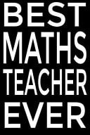 Best Maths Teacher Ever Perfect Year End Graduation Or Thank You Gift for Math Teachers Pretty Designed Notebook, Journal to Write In, and Planner for Teacher and an Awesome Teacher Gift, Gift for a Cute Teacher