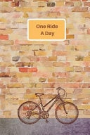 One Ride a Day Cycling Notebook Journal. Bicycle Against Brick Wall Ready for Riding. 6 X 9