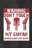 Warning Don't Touch My Guitar Serious Injury May Occur Blank Lined Notebook ( Guitar ) Noise