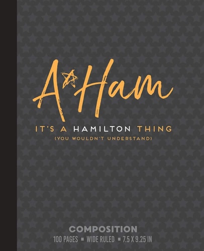 A Ham It's a Hamilton Thing (You Wouldn't Understand) WIDE RULE Composition Notebook Or Journal with Alexander Hamilton
