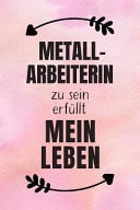 Metallarbeiterin DIN A5 - 120 Seiten Punkteraster - Kalender - Notizbuch - Notizblock - Block - Terminkalender - Abschied - Geburtstag - Ruhestand - Abschiedsgeschenk - Arbeitskollegin