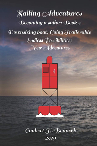 Sailing Adventures, Becoming a Sailor Book 4: Downsizing Boat; Going Trailerable; Endless Possibilities; New Adventures