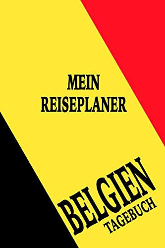 Belgien Mein Reiseplaner Tagebuch 116 Seiten 6x9 Format. Perfekt Als Reiseplaner und Reisetagebuch Zum Selber Eintragen Von Plänen und Erinnerungen Im Belgien Urlaub