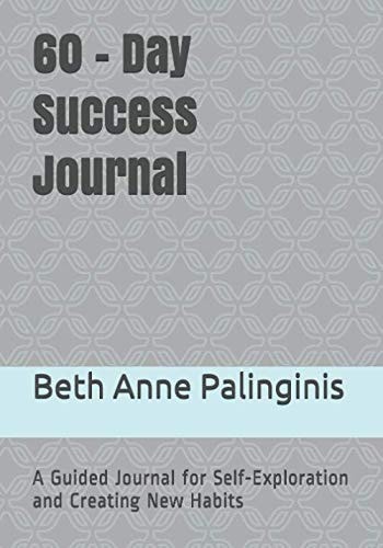 60 - Day Success Journal A Guided Journal for Self-Exploration and Creating New Habits