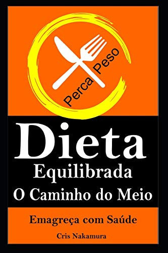 Dieta Equilibrada o Caminho Do Meio Emagreça Com Saúde