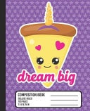 Dream Big Composition Book COLLEGE RULED School Notebook. Cute Pizza Unicorn Blank Lined Journal with Purple Stars