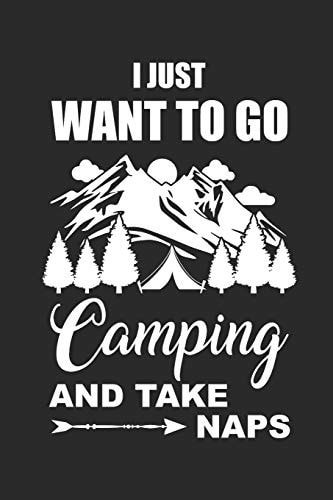 I Just Want to Go Camping and Take Naps Camping Outdoor Notebook Camper Notizbuch Journal 6x9 Kariert Squared