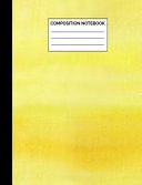 Composition Notebook Yellow Ombre Watercolor Wide Ruled Lined Note Book - Pretty Exercise Book with Lines for Boy, Girl, Kids, Teens, Students Or Teachers to Write in at School, Work, Home, Office - 100 Lined Pages / 50 Sheets - Size 7. 44 X 9. 69