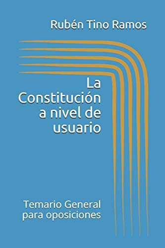 La Constitución a Nivel de Usuario Temario General para Oposiciones