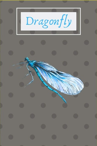 Dragonfly Dragonfly - Notebook: 100 Pages, College Ruled, 6 X 9 (Great Gift for Friends, Family Members, Students & Teachers Or an Excellent Journal)