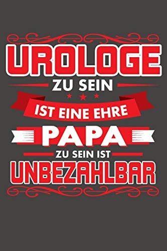 Urologe Zu Sein Ist Eine Ehre - Papa Zu Sein Ist Unbezahlbar Praktischer Wochenplaner / Notizbuch Für Ein Ganzes Jahr Ohne Festes Datum - 15x23cm (ca. DIN A5)