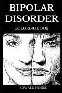 Bipolar Disorder Coloring Book Meditational Art Therapy and Manic Depression Prevention, Elevated Mood and Anxiety Relief Inspired Adult Coloring Book