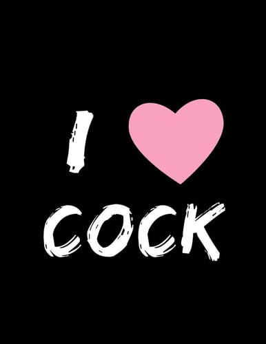 I Love Cock Journal, Notebook, Composition Book 120 Blank Lined Pages for Writing: Adult Novelty Gift for Women