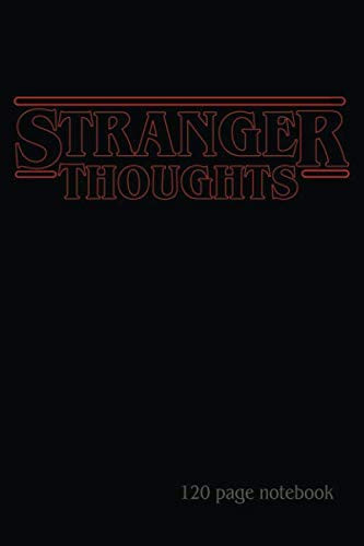 Stranger Thoughts 120 Page Notebook 120 Page 6X9 Notebook/Journal for Notes, Journaling, Poetry, and All Those Other Thoughts from the Upside Down