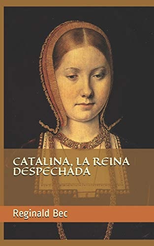Catalina, la Reina Despechada
