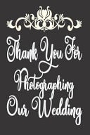 Thank You for Photographing Our Wedding Blank Lined Journal to Write in Notebook | Gift for Wedding Photographer
