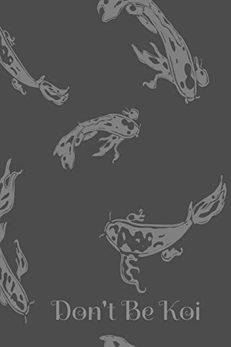 Don't Be Koi Daily Journal Notebook for Koi Fish Lovers 6x9