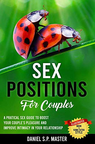 Sex Positions for Couples A Practical Sex Guide to Boost Your Couple's Pleasure and Improve Intimacy in Your Relationship
