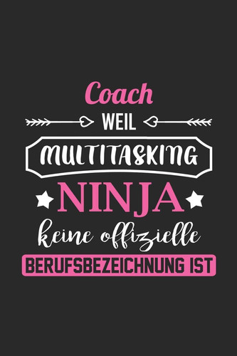 Coach Weil Multitasking Ninja Keine Berufsbezeichnung Ist A5 Blanko - Notebook - Notizbuch - Taschenbuch - Journal - Tagebuch - ein Lustiges Geschenk Für Freunde Oder Die Familie und Die Beste Coach der Welt