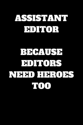 Assistant Editor Because Editors Need Heroes Too Assistant Editor Journal, Assistant Editor Gifts, Assistant Editor Appreciation Gifts, Assistant Editor Notebook (6 X 9 Lined Notebook, 120 Pages)