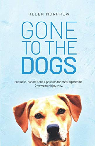 Gone to the Dogs Business, Canines and a Passion for Chasing Dreams. One Woman's Journey