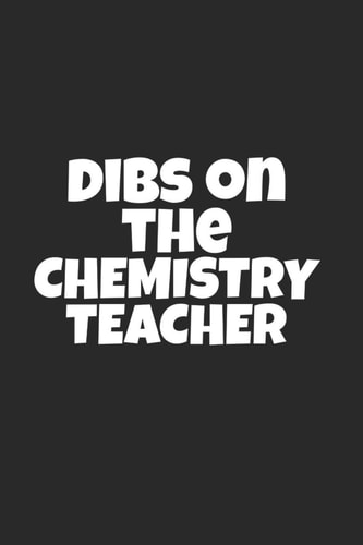 Dibs on the Chemistry Teacher Lined Journal for Chemistry Science Teachers - Teacher Log Notebook - Great for Notes, to Do List, Tracking (6 X 9 120 Pages)