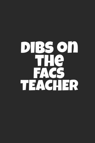 Dibs on the FACS Teacher Lined Journal for FACS Teachers - Teacher Log Notebook - Great for Notes, to Do List, Tracking (6 X 9 120 Pages)