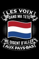 Les Voix Dans Ma Tête Disent d'Aller Aux Pays-Bas Journal Carnet de Notes Lignées A5 Pour les Gens Qui Aiment Voyager et Qui Aiment Partir en Vacances