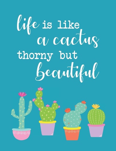 Academic Planner 2019-2020 Life Is Like a Cactus Thorny But Beautiful Large Organizer for Weekly, Monthly, Yearly Scheduling from July 2019 - June 2020