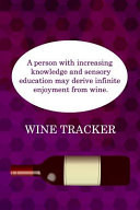 Wine Tracker Increasing Knowledge And Sensory Education May Derive Infinite Enjoyment From Wine