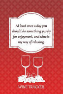 Wine Tracker Wine Is My Way Of Relaxing