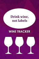 Wine Tracker Drink Wine, Not Labels