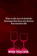 Wine Tracker Wine Is The Sort Of Alcoholic Beverage That Does Not Destroy