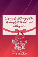Wine Tracker Wine - It Should Be Enjoyed For The Benefits Of The Soul