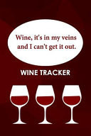 Wine Tracker Wine, It's In My Veins And I Can't Get It Out