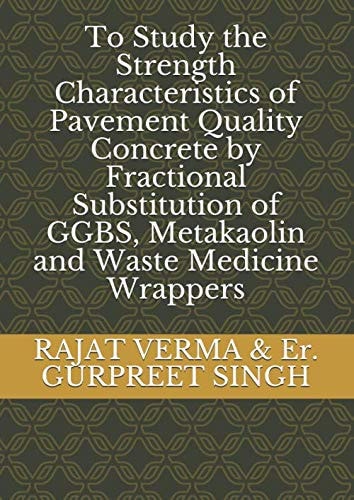 To Study the Strength Characteristics of Pavement Quality Concrete by Fractional Substitution of GGBS, Metakaolin and Waste Medicine Wrappers