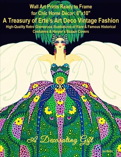 Wall Art Prints Ready to Frame for Chic Home Décor 8 X10: A Treasury of Erté's Art Deco Vintage Fashion, High-Quality Retro Glamorous Illustrations of Rare & Famous Historical Costumes & Harper's Bazaar Covers, a Decorating Gift