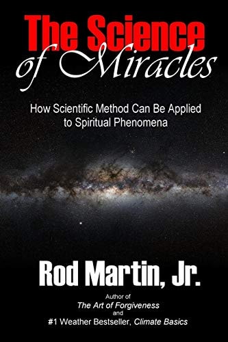 The Science of Miracles How Scientific Method Can Be Applied to Spiritual Phenomena