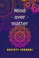 Anxiety Journal Mind Over Matter