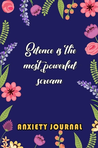Anxiety Journal Silence Is the Most Powerful Scream