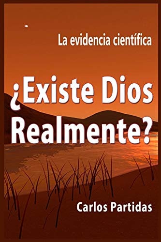 ¿existe Dios Relamente? La Evidencia Científica