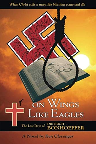On Wings Like Eagles: The Last Days of Dietrich Bonhoeffer