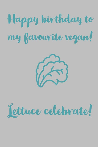 Lettuce Celebrate!: Happy Birthday To My Favourite Vegan! - Novelty Vegan Birthday Journal Notebook With Lines