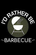 I'd Rather Be Barbecue Unique BBQ Notebook 6 X9 Journal Barbecue Blank